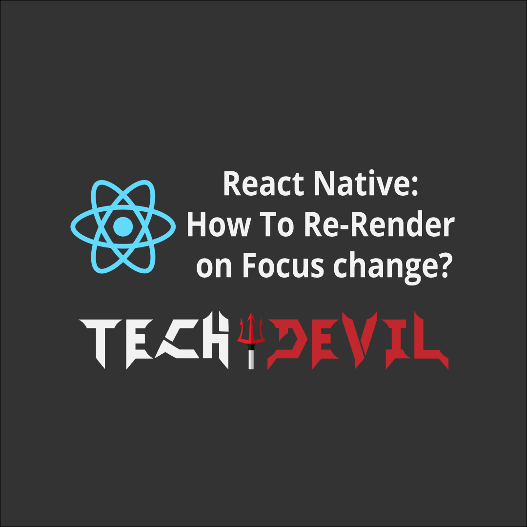 React Native: How To Re-Render on Focus change?
