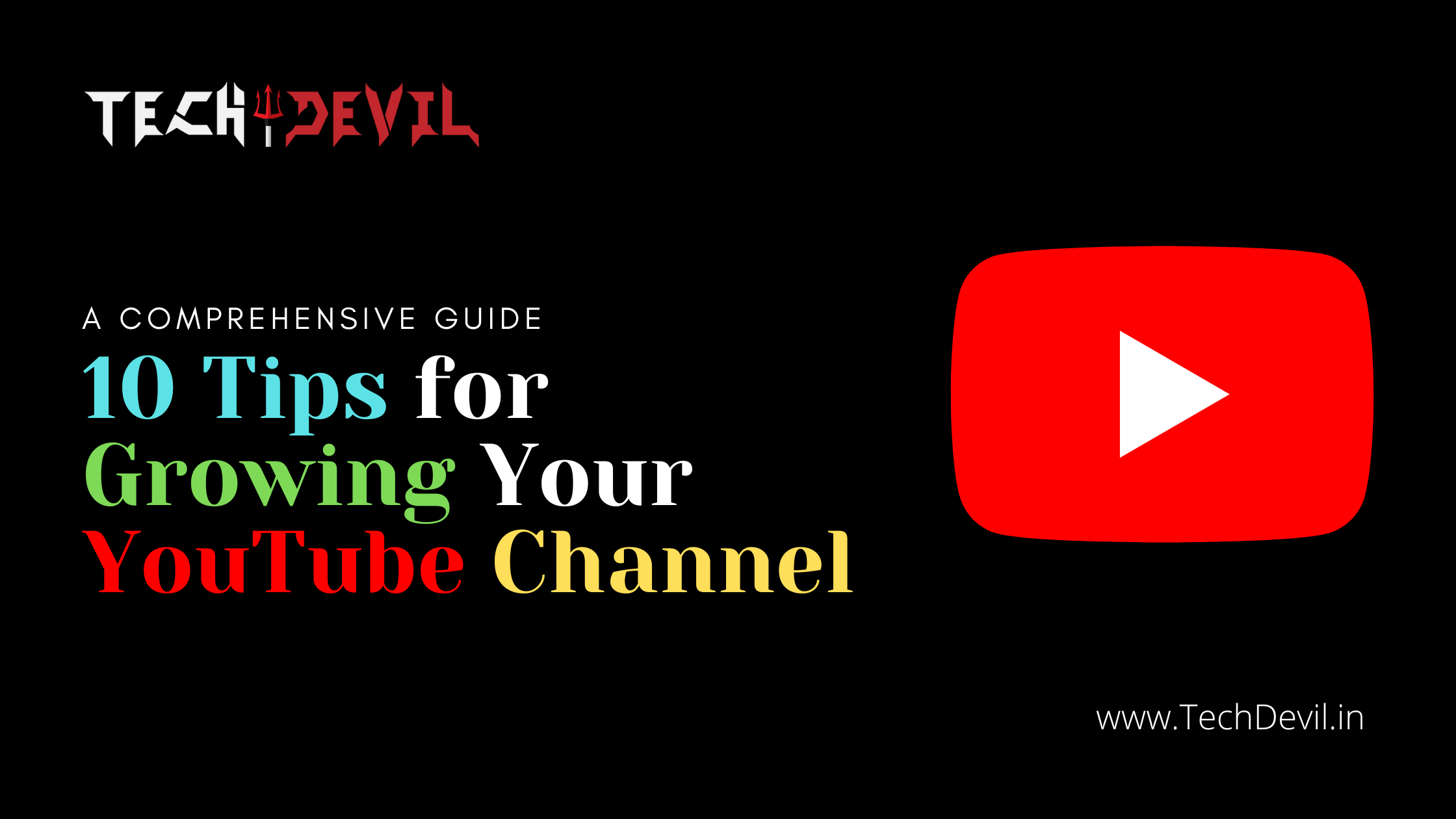 10 Tips for Growing Your YouTube Channel: A Comprehensive Guide